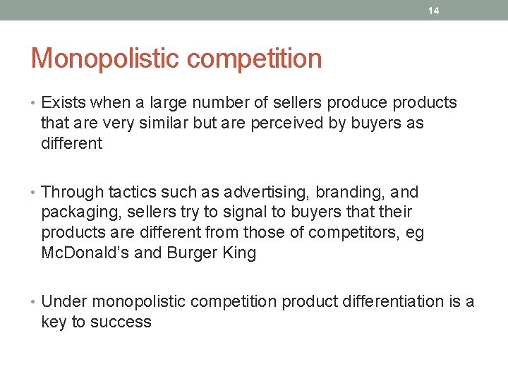 14 Monopolistic competition • Exists when a large number of sellers produce products that
