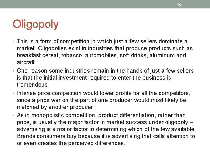 15 Oligopoly • This is a form of competition in which just a few