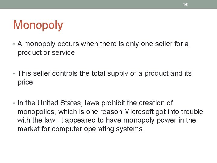 16 Monopoly • A monopoly occurs when there is only one seller for a