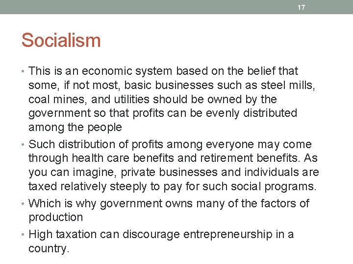17 Socialism • This is an economic system based on the belief that some,