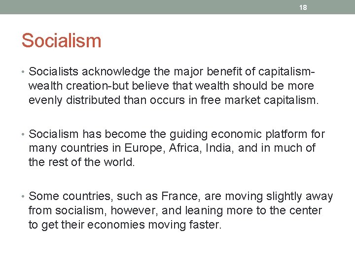 18 Socialism • Socialists acknowledge the major benefit of capitalism- wealth creation-but believe that