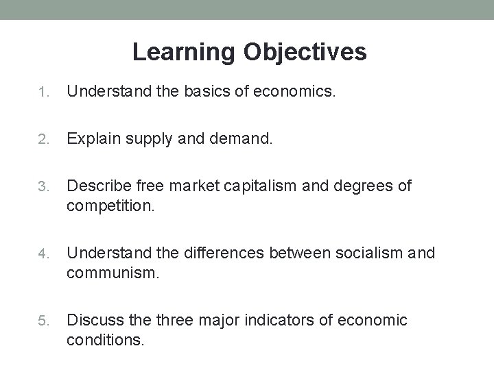 Learning Objectives 1. Understand the basics of economics. 2. Explain supply and demand. 3.