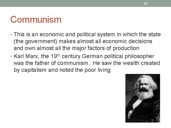 21 Communism • This is an economic and political system in which the state