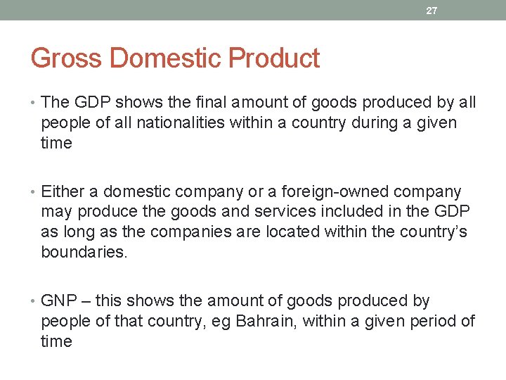 27 Gross Domestic Product • The GDP shows the final amount of goods produced