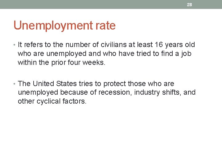 28 Unemployment rate • It refers to the number of civilians at least 16
