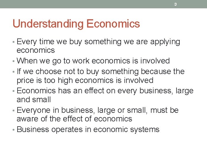 3 Understanding Economics • Every time we buy something we are applying economics •