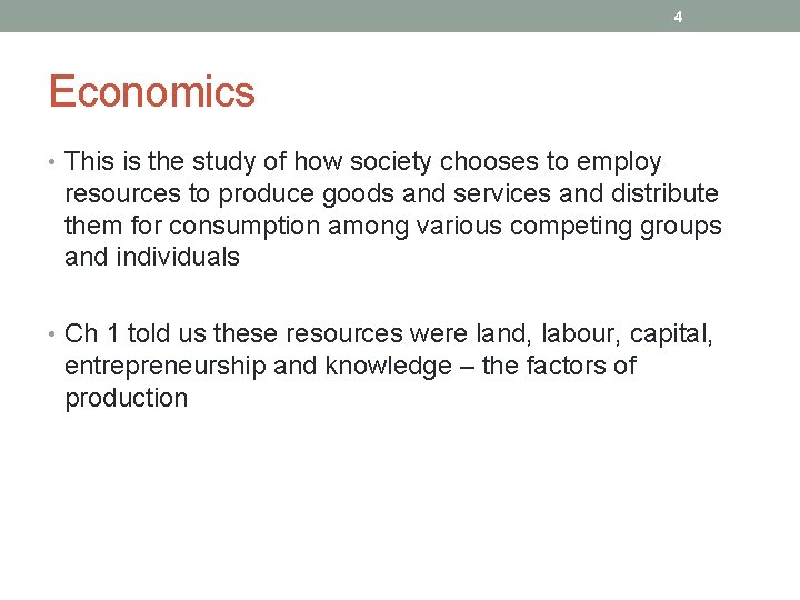 4 Economics • This is the study of how society chooses to employ resources