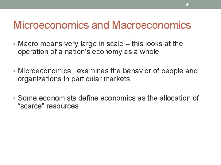 5 Microeconomics and Macroeconomics • Macro means very large in scale – this looks