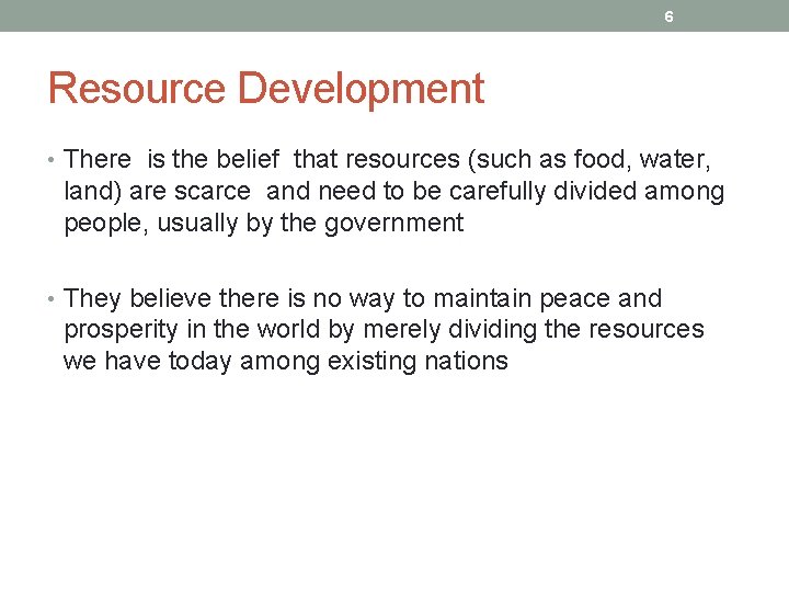 6 Resource Development • There is the belief that resources (such as food, water,