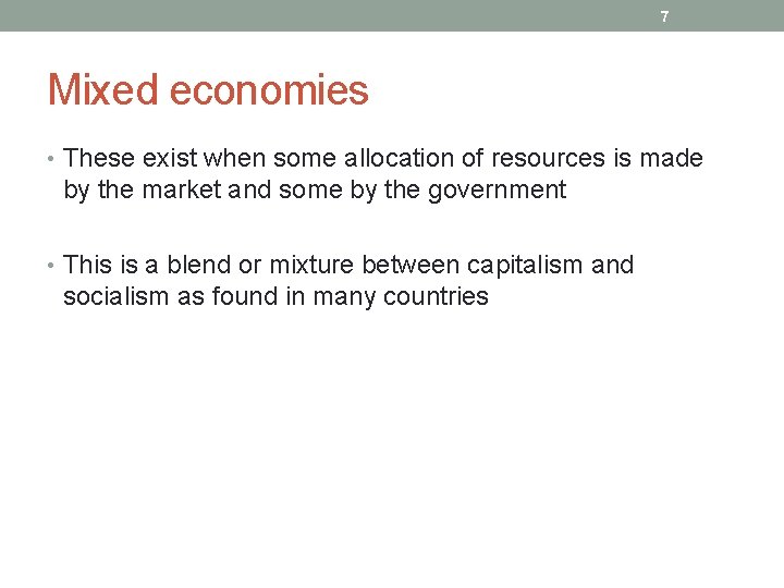 7 Mixed economies • These exist when some allocation of resources is made by