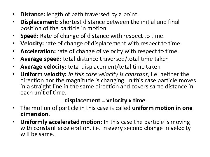  • Distance: length of path traversed by a point. • Displacement: shortest distance
