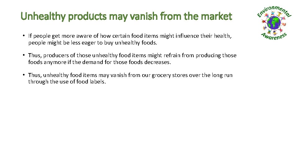 Unhealthy products may vanish from the market • If people get more aware of