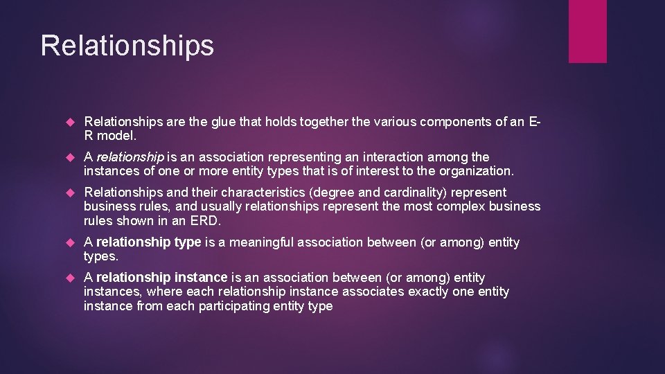 Relationships are the glue that holds together the various components of an ER model.