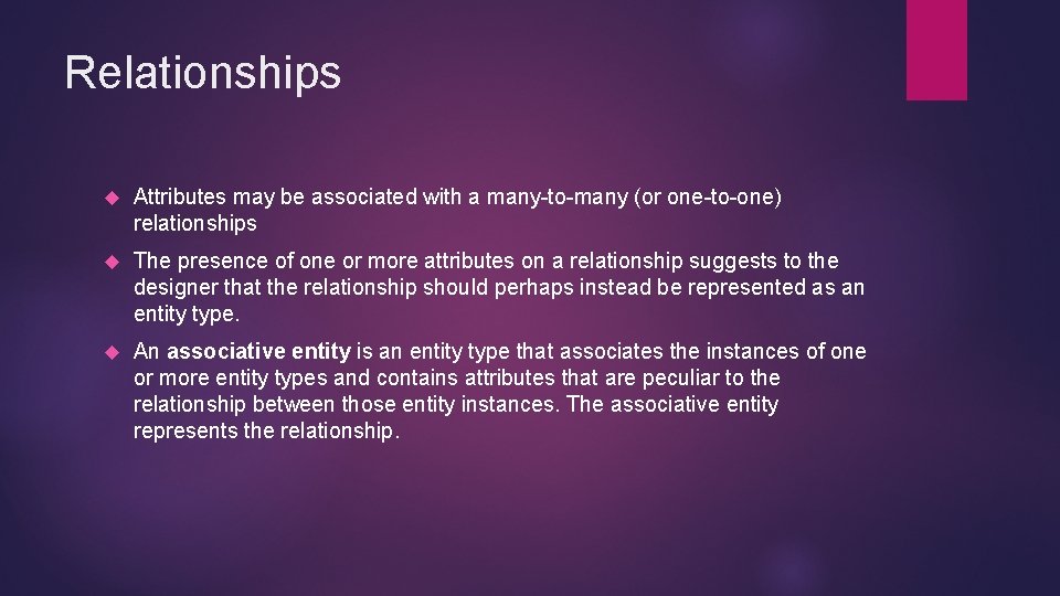 Relationships Attributes may be associated with a many-to-many (or one-to-one) relationships The presence of