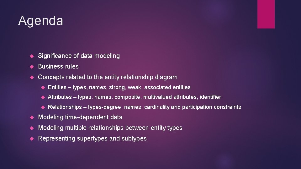 Agenda Significance of data modeling Business rules Concepts related to the entity relationship diagram