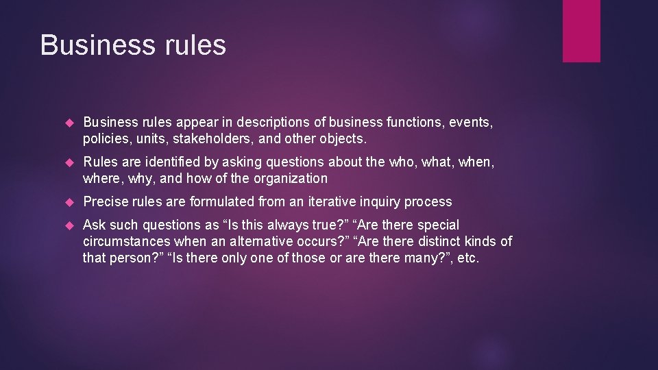 Business rules appear in descriptions of business functions, events, policies, units, stakeholders, and other