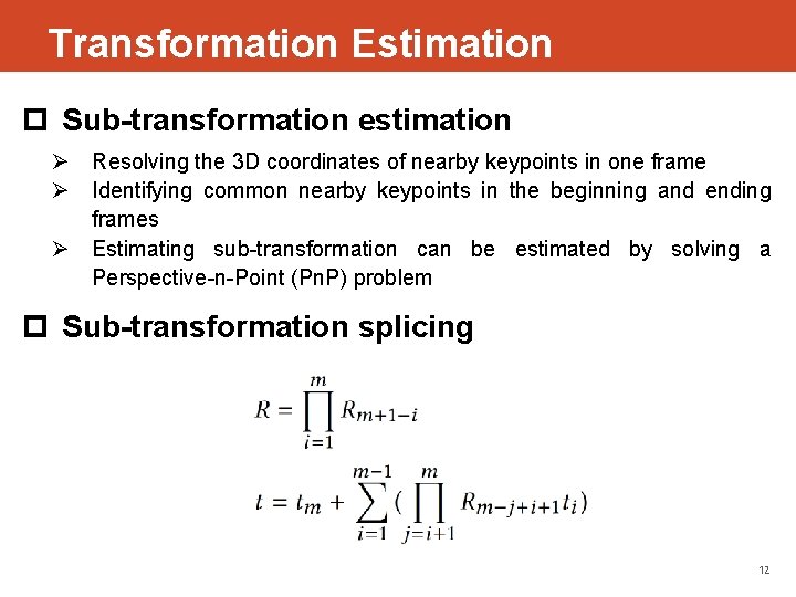 Transformation Estimation p Sub-transformation estimation Ø Resolving the 3 D coordinates of nearby keypoints