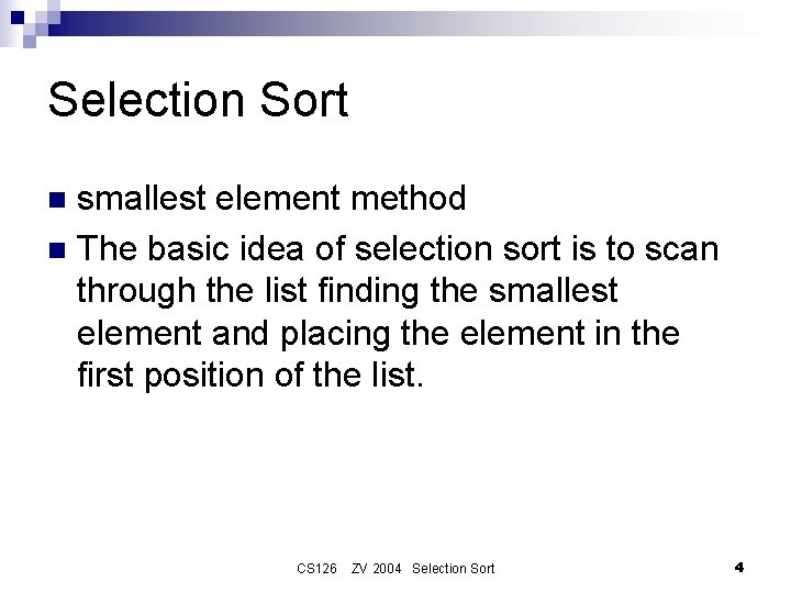 Selection Sort smallest element method n The basic idea of selection sort is to