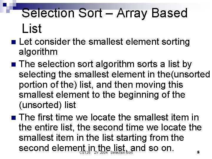 Selection Sort – Array Based List Let consider the smallest element sorting algorithm n