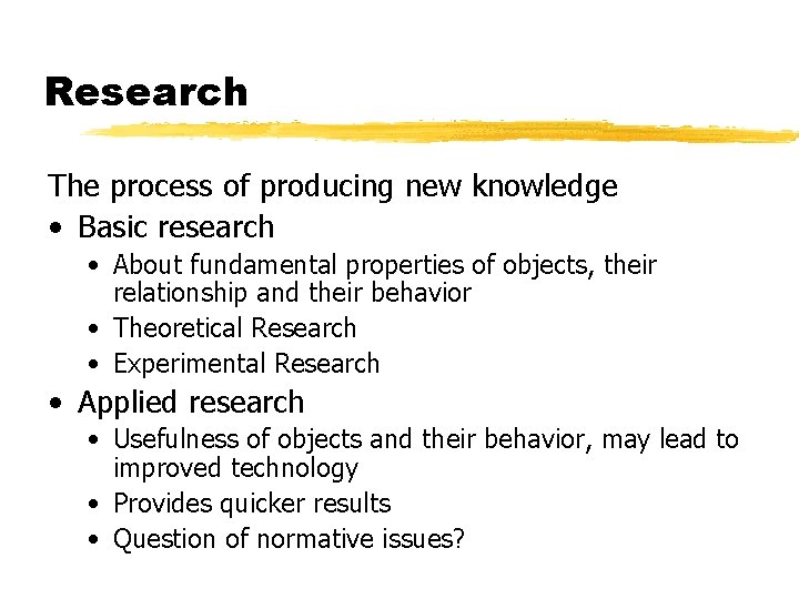 Research The process of producing new knowledge • Basic research • About fundamental properties