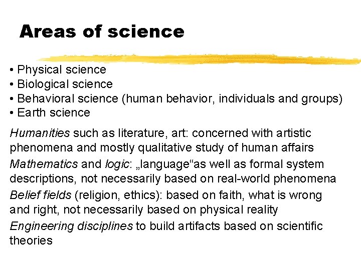 Areas of science • Physical science • Biological science • Behavioral science (human behavior,