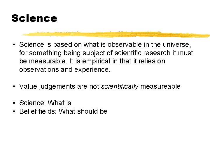 Science • Science is based on what is observable in the universe, for something