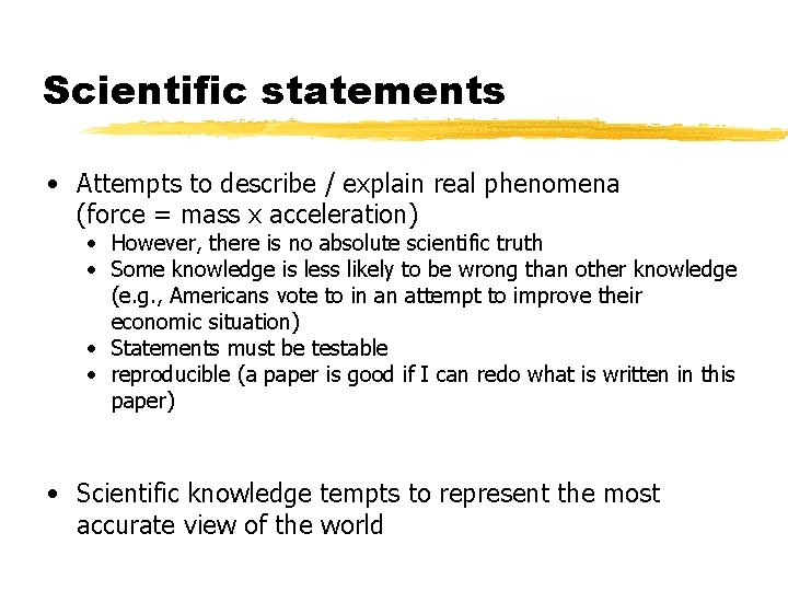 Scientific statements • Attempts to describe / explain real phenomena (force = mass x