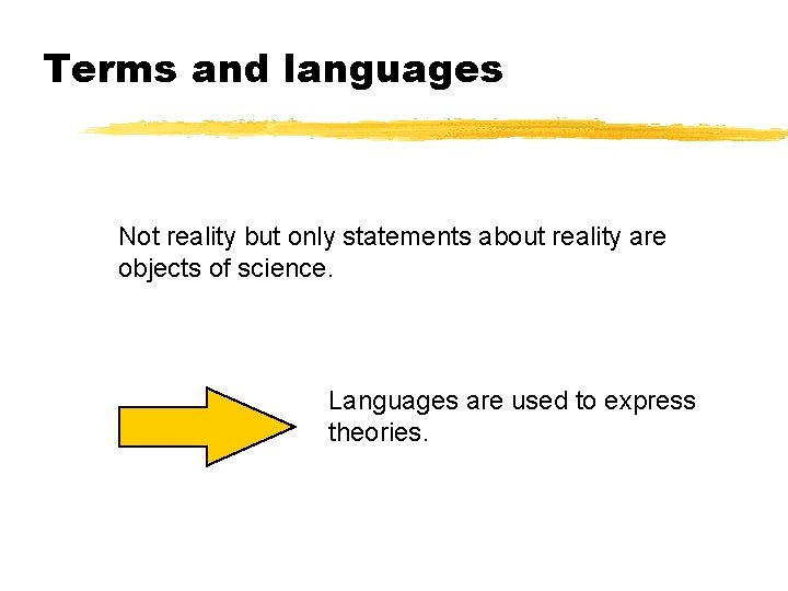 Terms and languages Not reality but only statements about reality are objects of science.