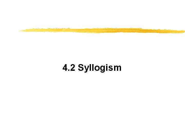 4. 2 Syllogism 