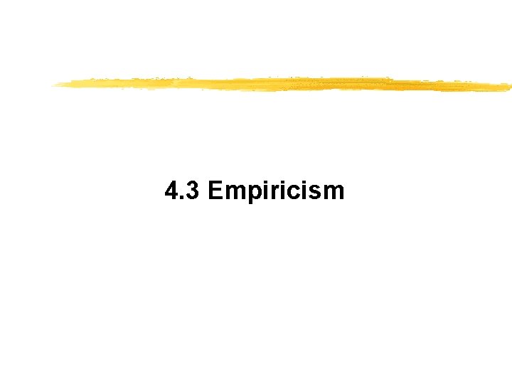 4. 3 Empiricism 