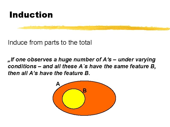 Induction Induce from parts to the total „If one observes a huge number of