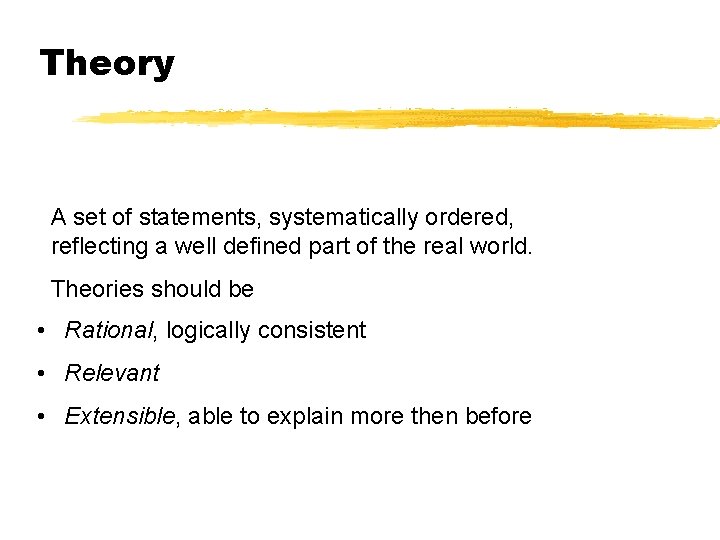 Theory A set of statements, systematically ordered, reflecting a well defined part of the