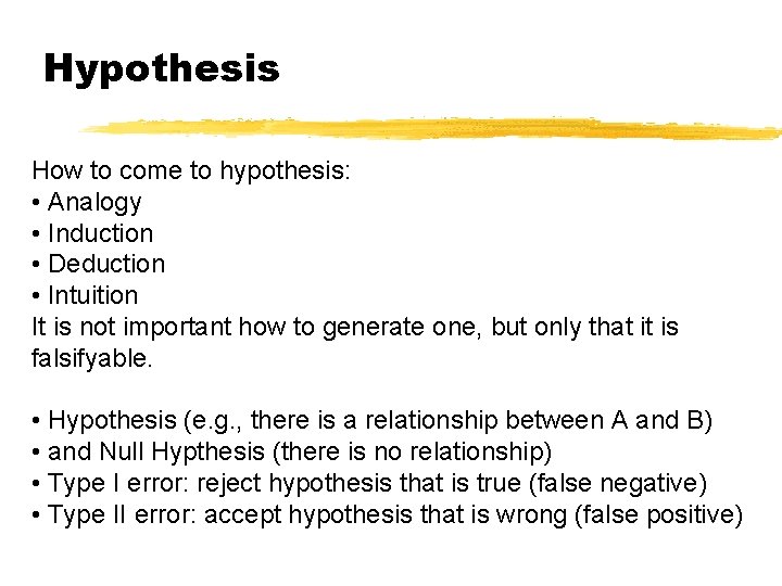 Hypothesis How to come to hypothesis: • Analogy • Induction • Deduction • Intuition