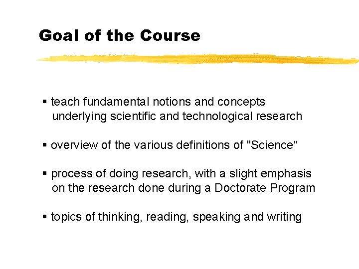 Goal of the Course § teach fundamental notions and concepts underlying scientific and technological