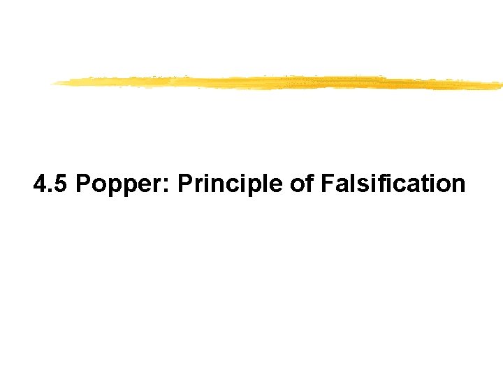 4. 5 Popper: Principle of Falsification 