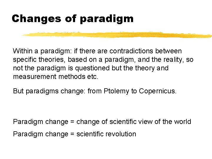 Changes of paradigm Within a paradigm: if there are contradictions between specific theories, based