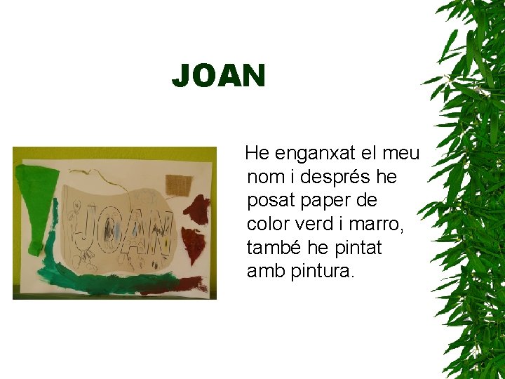 JOAN He enganxat el meu nom i després he posat paper de color verd