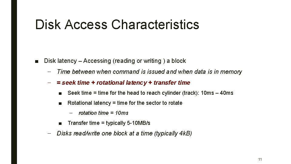 Disk Access Characteristics ■ Disk latency – Accessing (reading or writing ) a block