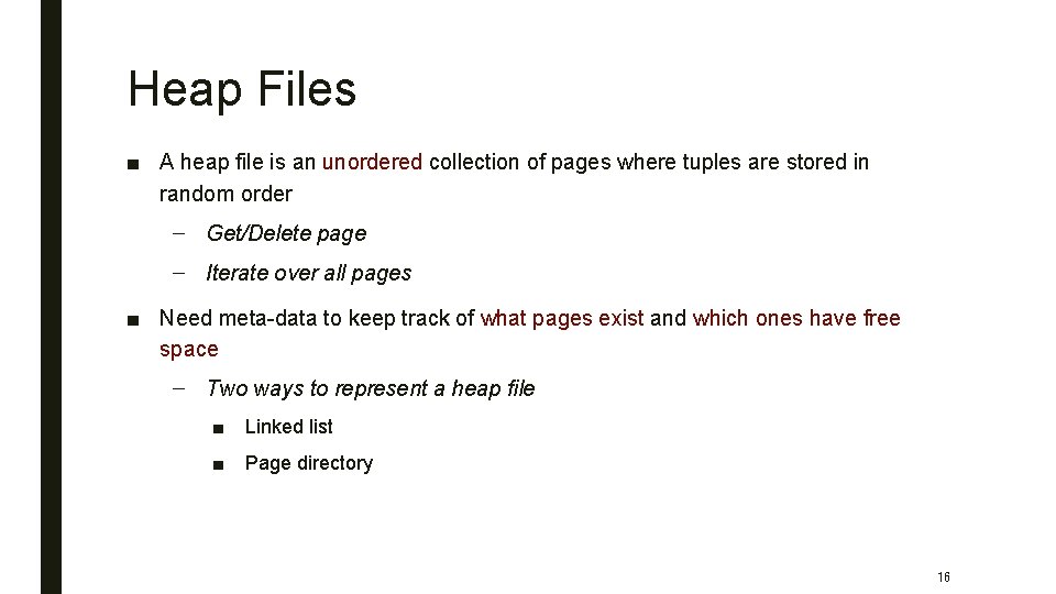 Heap Files ■ A heap file is an unordered collection of pages where tuples