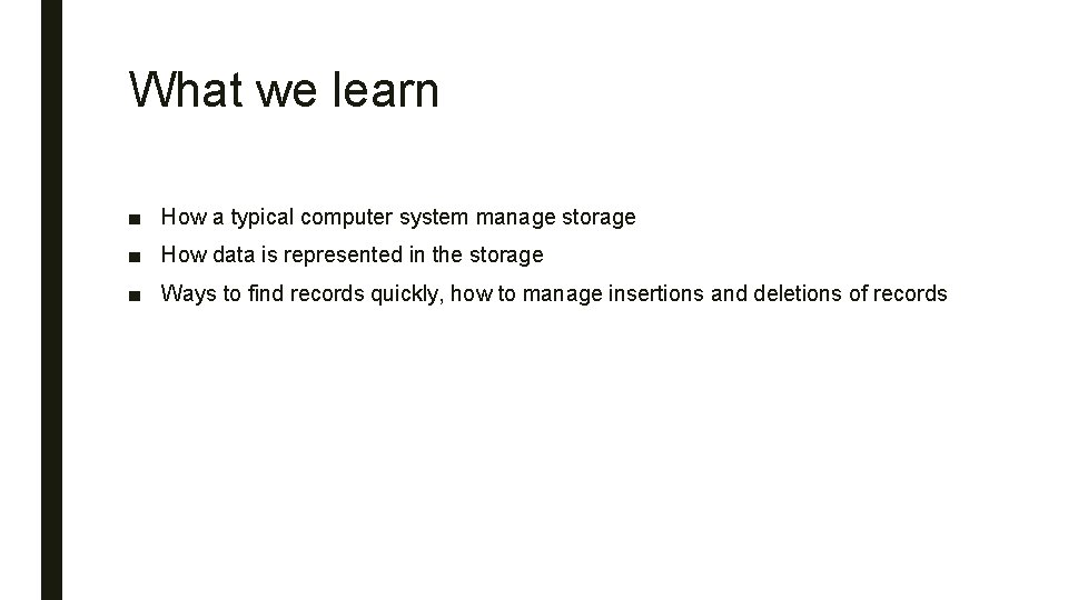 What we learn ■ How a typical computer system manage storage ■ How data