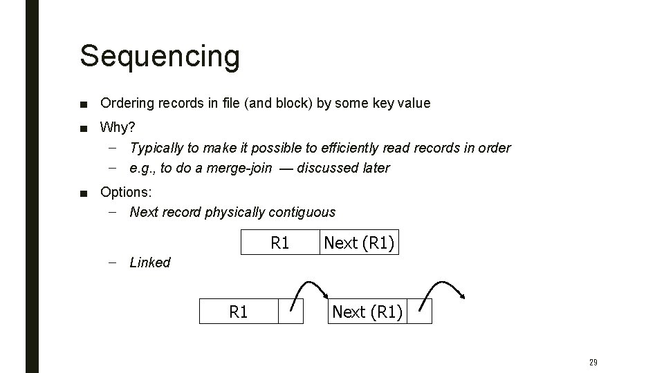 Sequencing ■ Ordering records in file (and block) by some key value ■ Why?