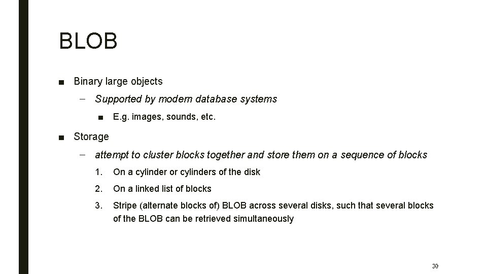 BLOB ■ Binary large objects – Supported by modern database systems ■ E. g.