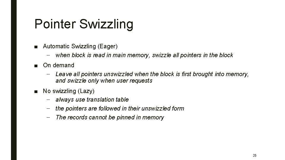 Pointer Swizzling ■ Automatic Swizzling (Eager) – when block is read in main memory,