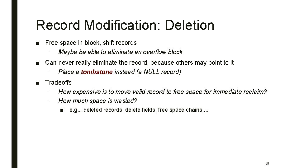 Record Modification: Deletion ■ Free space in block, shift records – Maybe be able