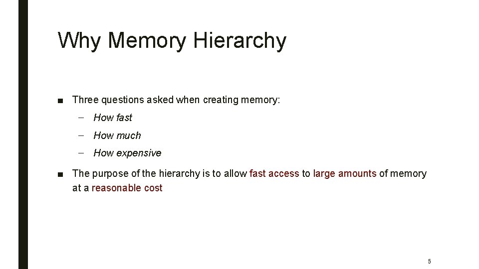 Why Memory Hierarchy ■ Three questions asked when creating memory: – How fast –