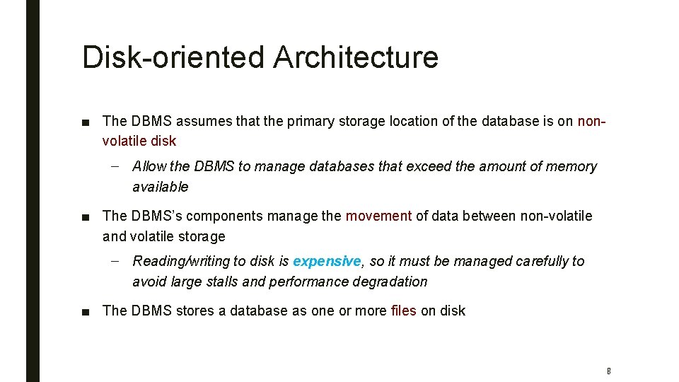 Disk-oriented Architecture ■ The DBMS assumes that the primary storage location of the database