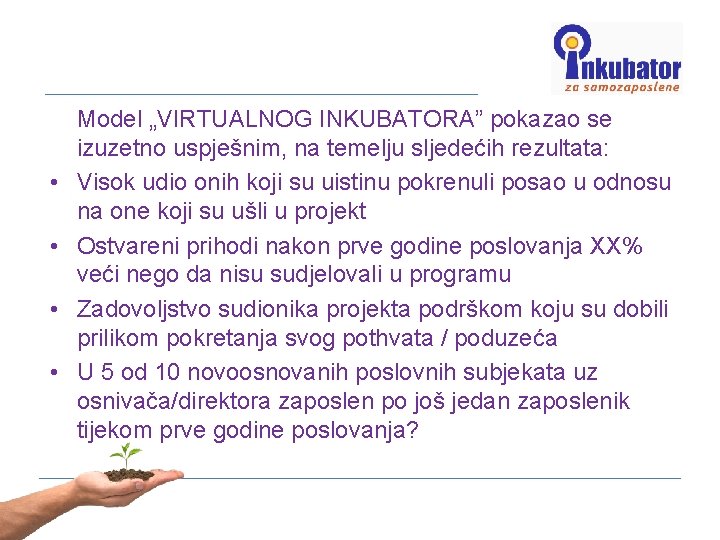  • • Model „VIRTUALNOG INKUBATORA” pokazao se izuzetno uspješnim, na temelju sljedećih rezultata: