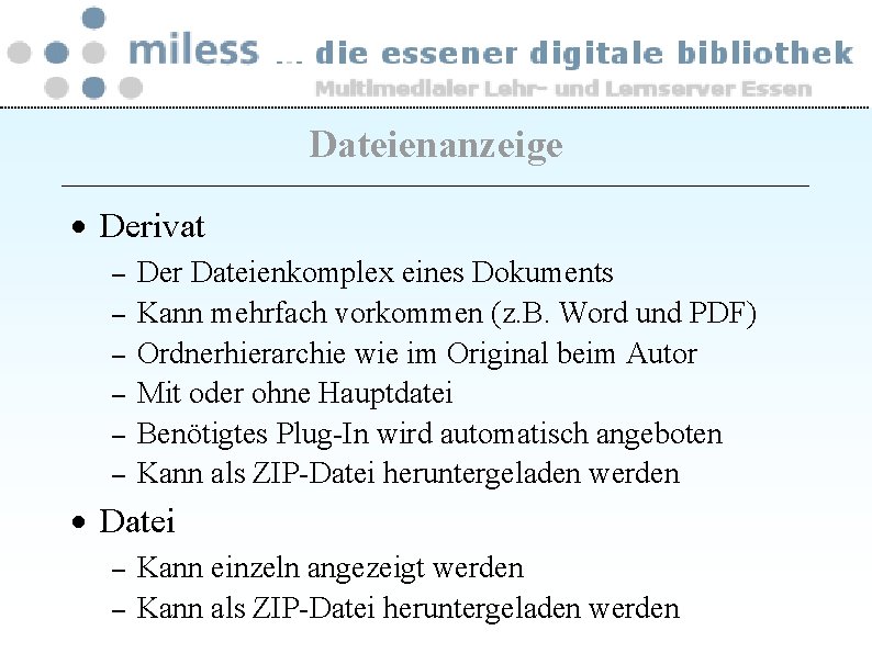 Dateienanzeige · Derivat – – – Der Dateienkomplex eines Dokuments Kann mehrfach vorkommen (z.