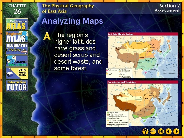 Analyzing Maps The region’s higher latitudes have grassland, desert scrub and desert waste, and