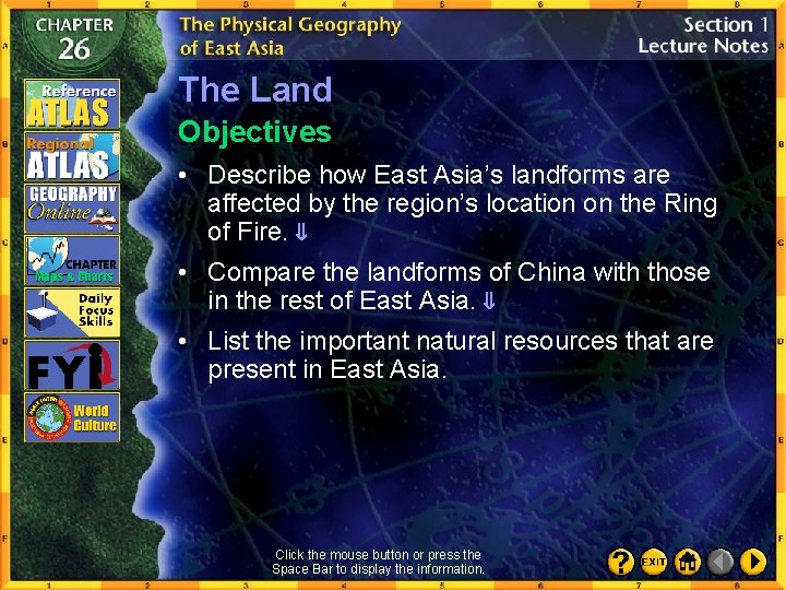 The Land Objectives • Describe how East Asia’s landforms are affected by the region’s